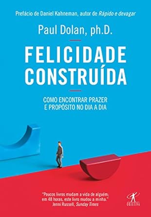 Felicidade construida Como encontrar praz Daniel Kahneman